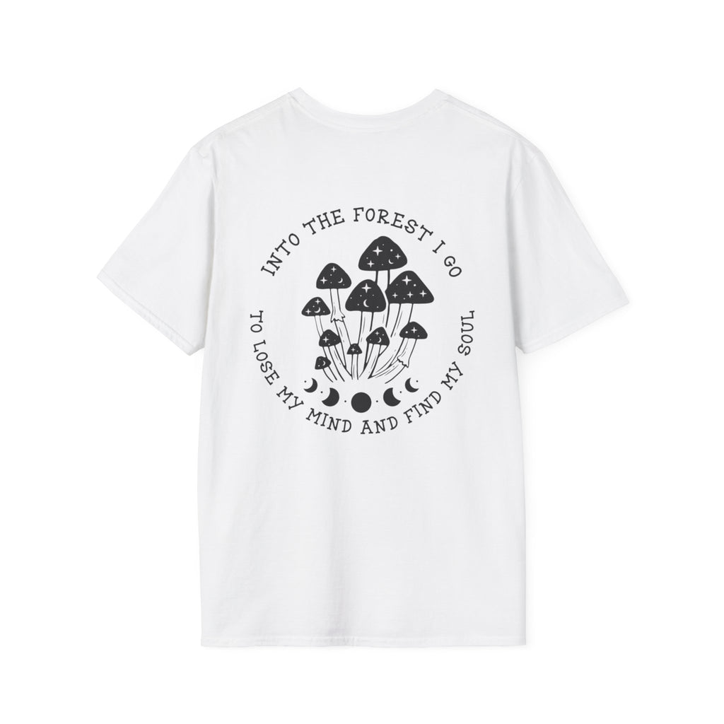 Mushroom Forest T-Shirt — “Into the Forest I Go to Lose My Mind and Find My Soul”